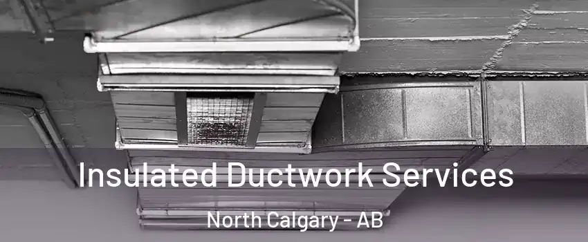  Insulated Ductwork Services North Calgary - AB