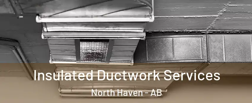  Insulated Ductwork Services North Haven - AB