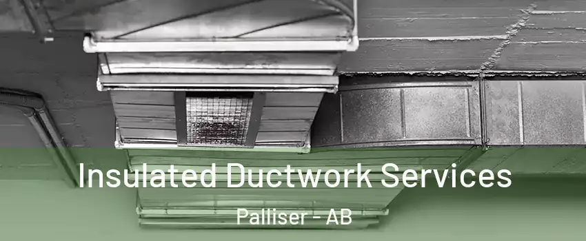  Insulated Ductwork Services Palliser - AB