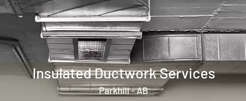  Insulated Ductwork Services Parkhill - AB