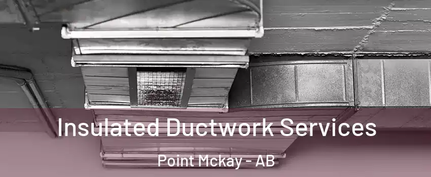  Insulated Ductwork Services Point Mckay - AB