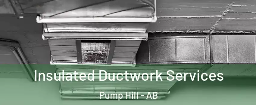  Insulated Ductwork Services Pump Hill - AB