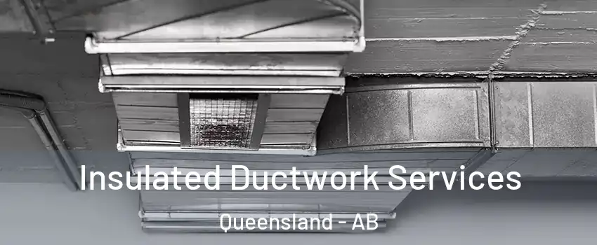  Insulated Ductwork Services Queensland - AB