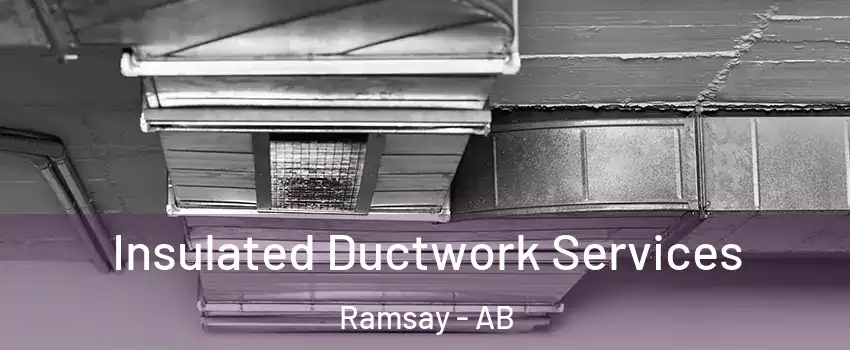  Insulated Ductwork Services Ramsay - AB