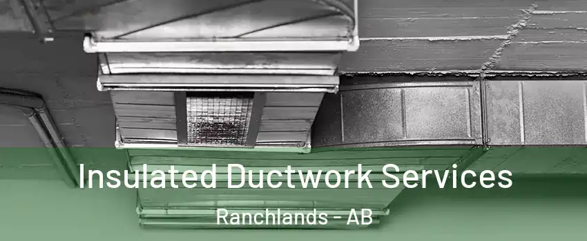  Insulated Ductwork Services Ranchlands - AB