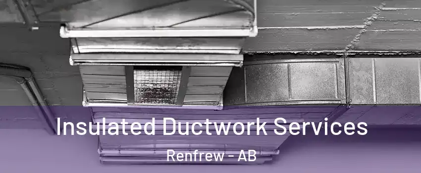 Insulated Ductwork Services Renfrew - AB
