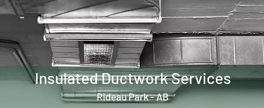  Insulated Ductwork Services Rideau Park - AB