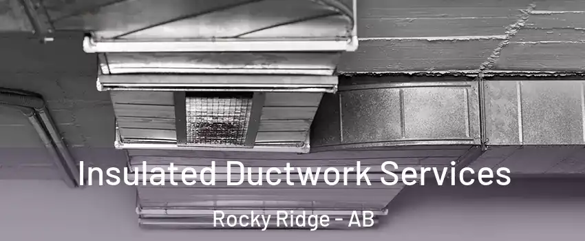  Insulated Ductwork Services Rocky Ridge - AB