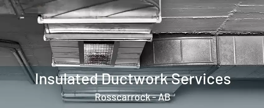  Insulated Ductwork Services Rosscarrock - AB