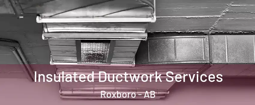  Insulated Ductwork Services Roxboro - AB