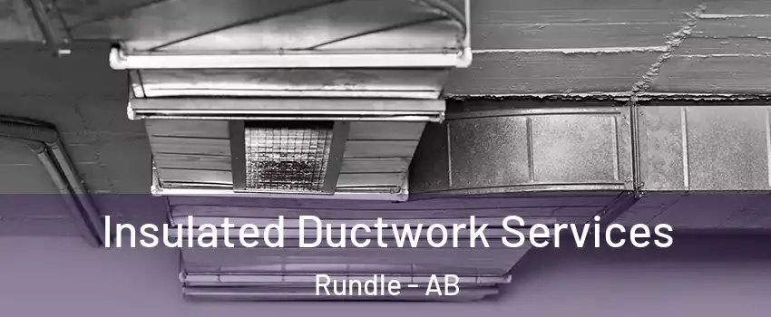  Insulated Ductwork Services Rundle - AB