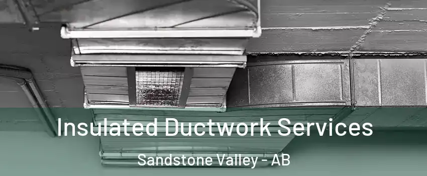  Insulated Ductwork Services Sandstone Valley - AB