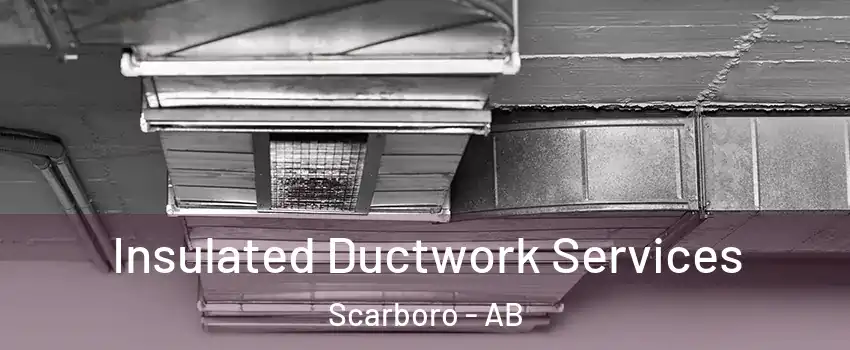  Insulated Ductwork Services Scarboro - AB