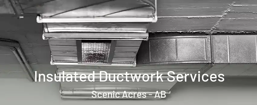  Insulated Ductwork Services Scenic Acres - AB