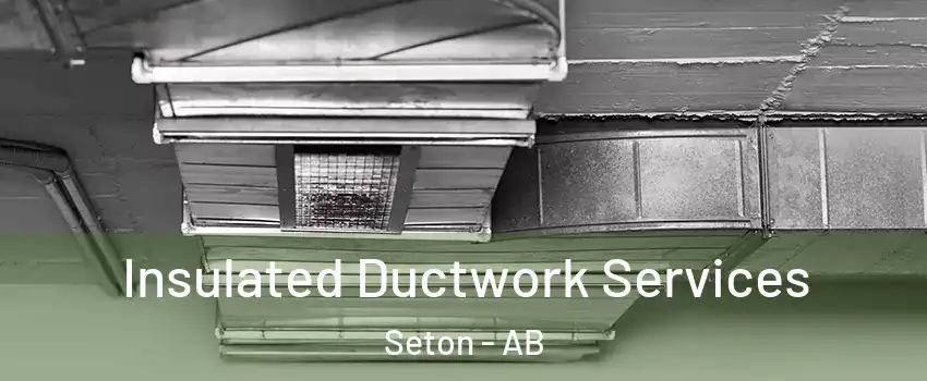  Insulated Ductwork Services Seton - AB