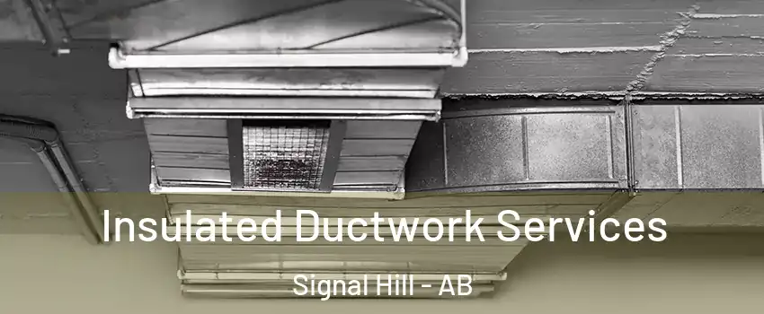  Insulated Ductwork Services Signal Hill - AB