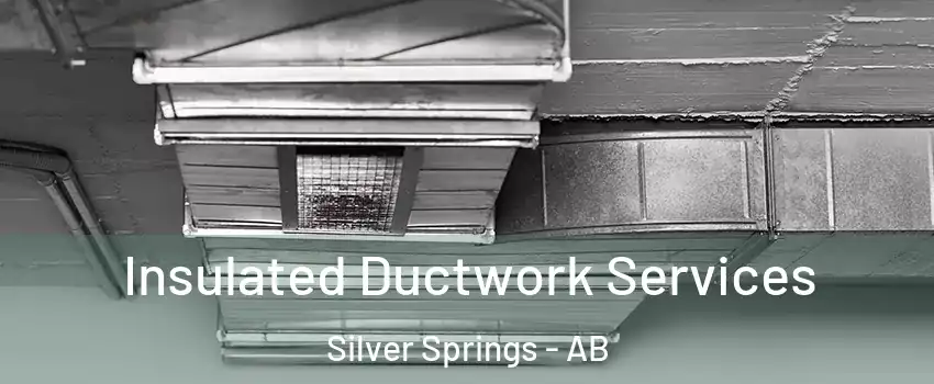  Insulated Ductwork Services Silver Springs - AB