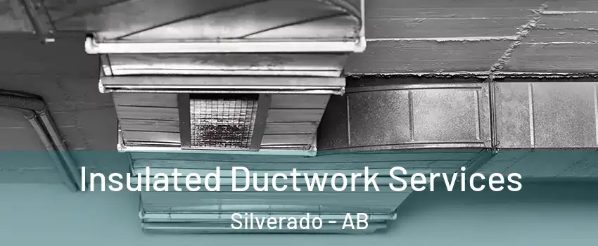  Insulated Ductwork Services Silverado - AB