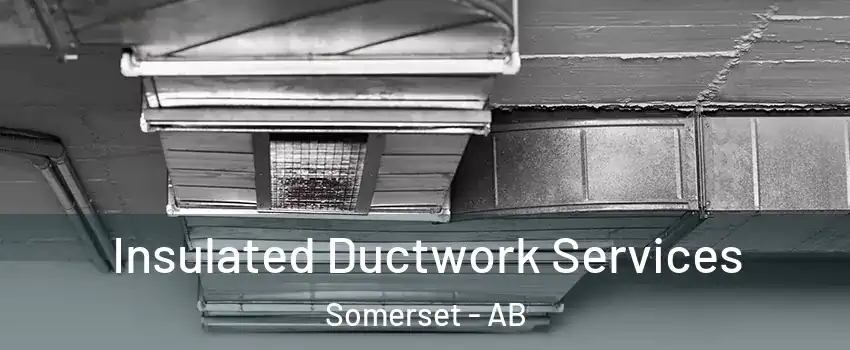  Insulated Ductwork Services Somerset - AB