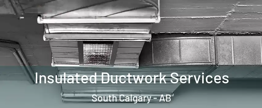  Insulated Ductwork Services South Calgary - AB