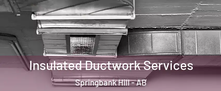  Insulated Ductwork Services Springbank Hill - AB