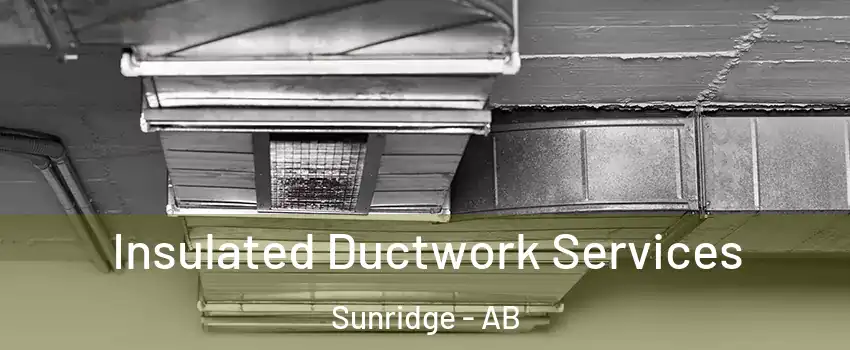  Insulated Ductwork Services Sunridge - AB