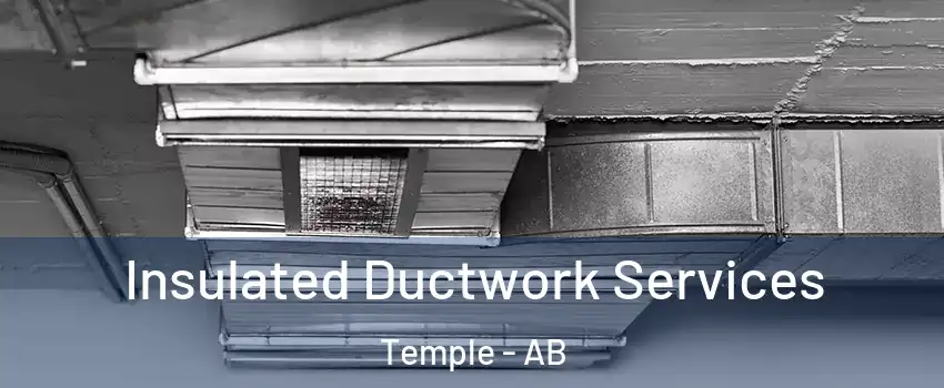  Insulated Ductwork Services Temple - AB