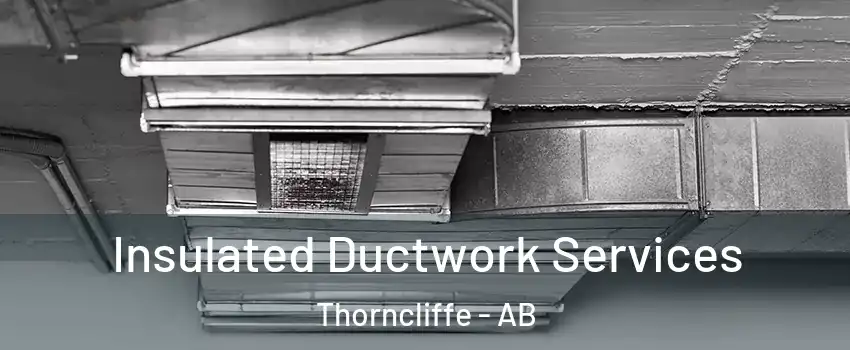  Insulated Ductwork Services Thorncliffe - AB