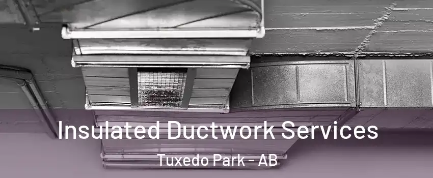  Insulated Ductwork Services Tuxedo Park - AB