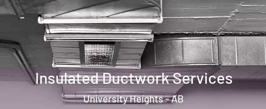  Insulated Ductwork Services University Heights - AB
