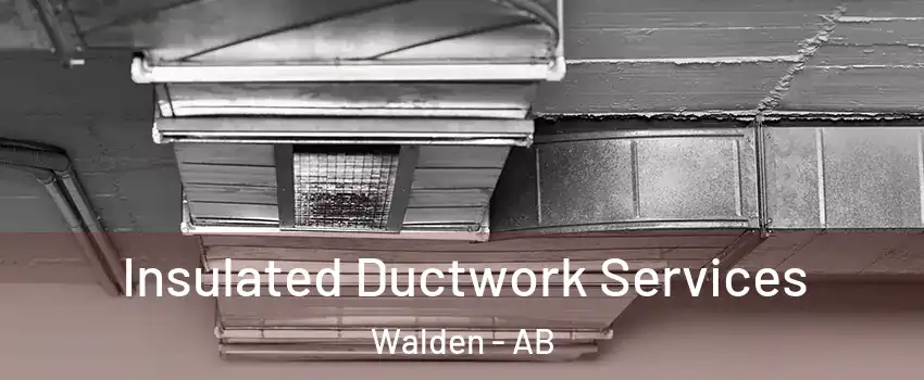  Insulated Ductwork Services Walden - AB