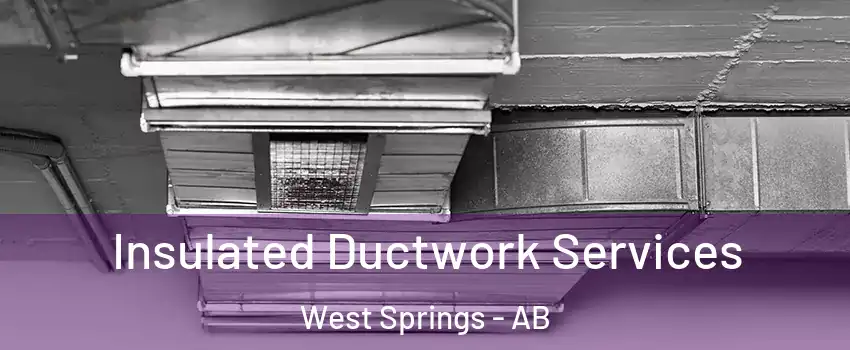  Insulated Ductwork Services West Springs - AB