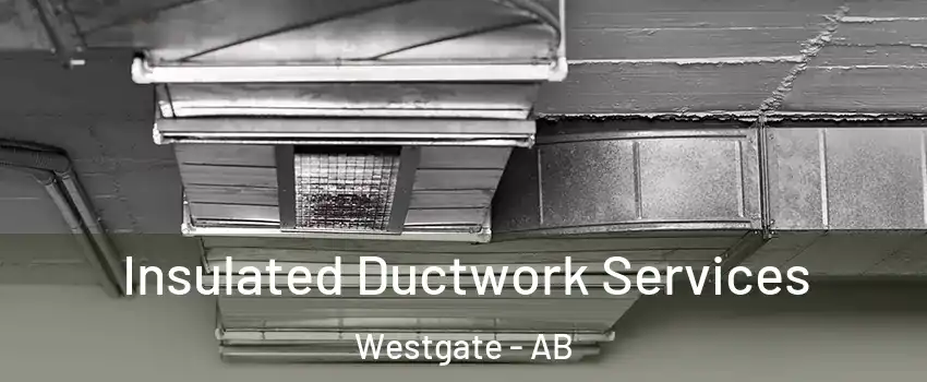  Insulated Ductwork Services Westgate - AB