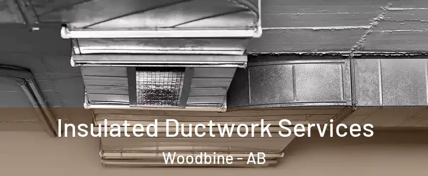  Insulated Ductwork Services Woodbine - AB