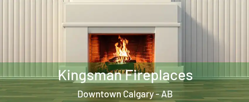  Kingsman Fireplaces Downtown Calgary - AB