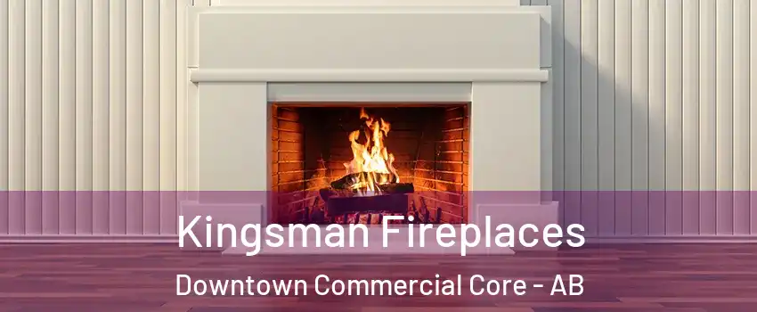  Kingsman Fireplaces Downtown Commercial Core - AB