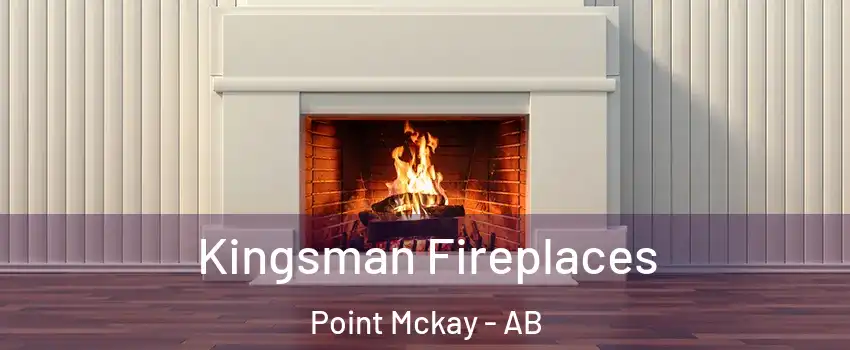  Kingsman Fireplaces Point Mckay - AB