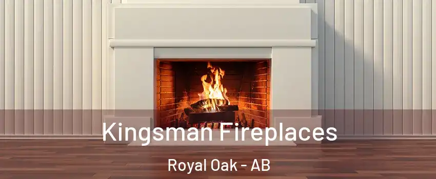  Kingsman Fireplaces Royal Oak - AB