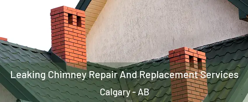  Leaking Chimney Repair And Replacement Services Calgary - AB