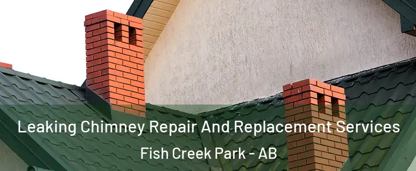  Leaking Chimney Repair And Replacement Services Fish Creek Park - AB