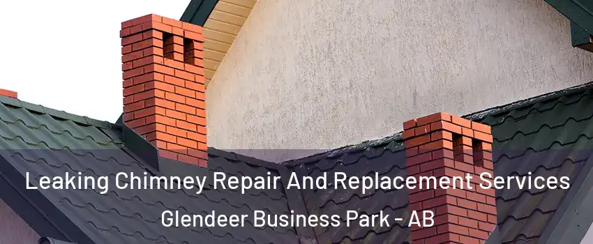  Leaking Chimney Repair And Replacement Services Glendeer Business Park - AB
