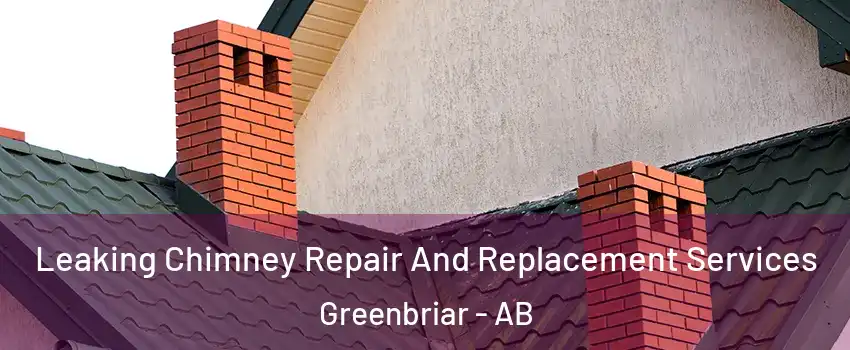  Leaking Chimney Repair And Replacement Services Greenbriar - AB