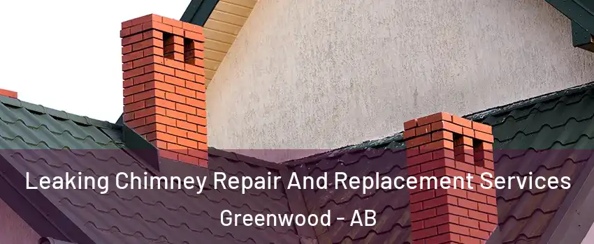  Leaking Chimney Repair And Replacement Services Greenwood - AB
