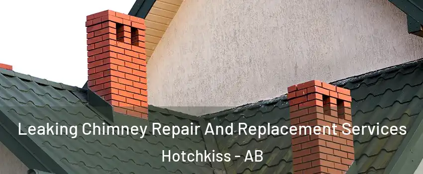  Leaking Chimney Repair And Replacement Services Hotchkiss - AB