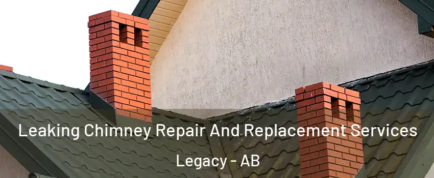  Leaking Chimney Repair And Replacement Services Legacy - AB