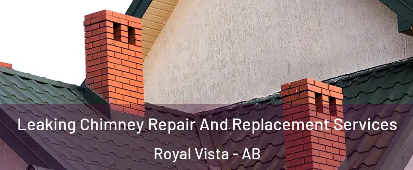  Leaking Chimney Repair And Replacement Services Royal Vista - AB