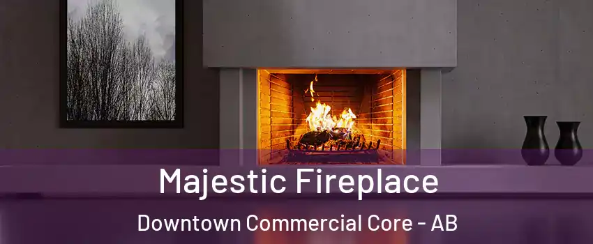  Majestic Fireplace Downtown Commercial Core - AB