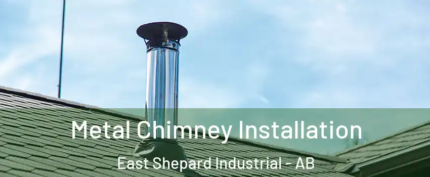  Metal Chimney Installation East Shepard Industrial - AB