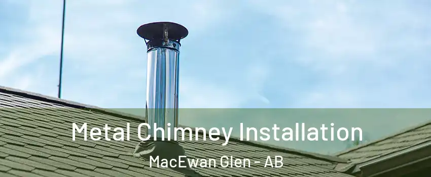  Metal Chimney Installation MacEwan Glen - AB