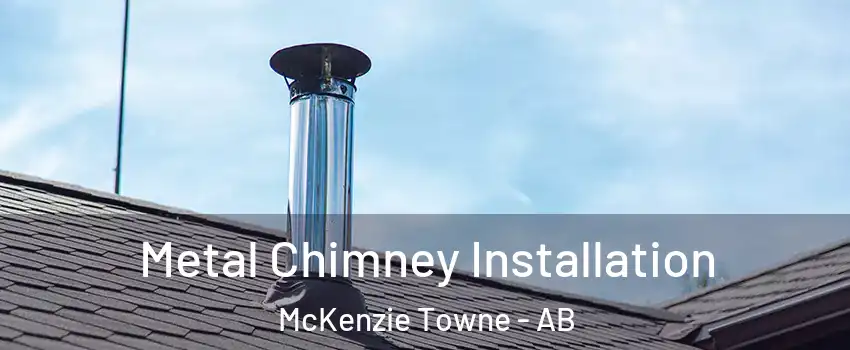  Metal Chimney Installation McKenzie Towne - AB